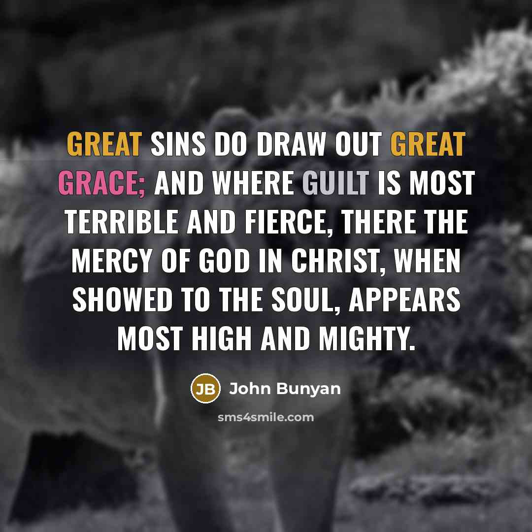 “Great sins do draw out great grace; and where guilt…” quote by John Bunyan