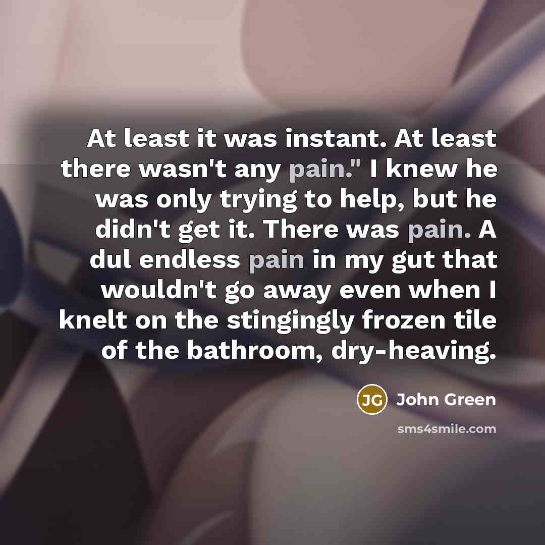 “At least it was instant. At least there wasn't any…” quote by John Green