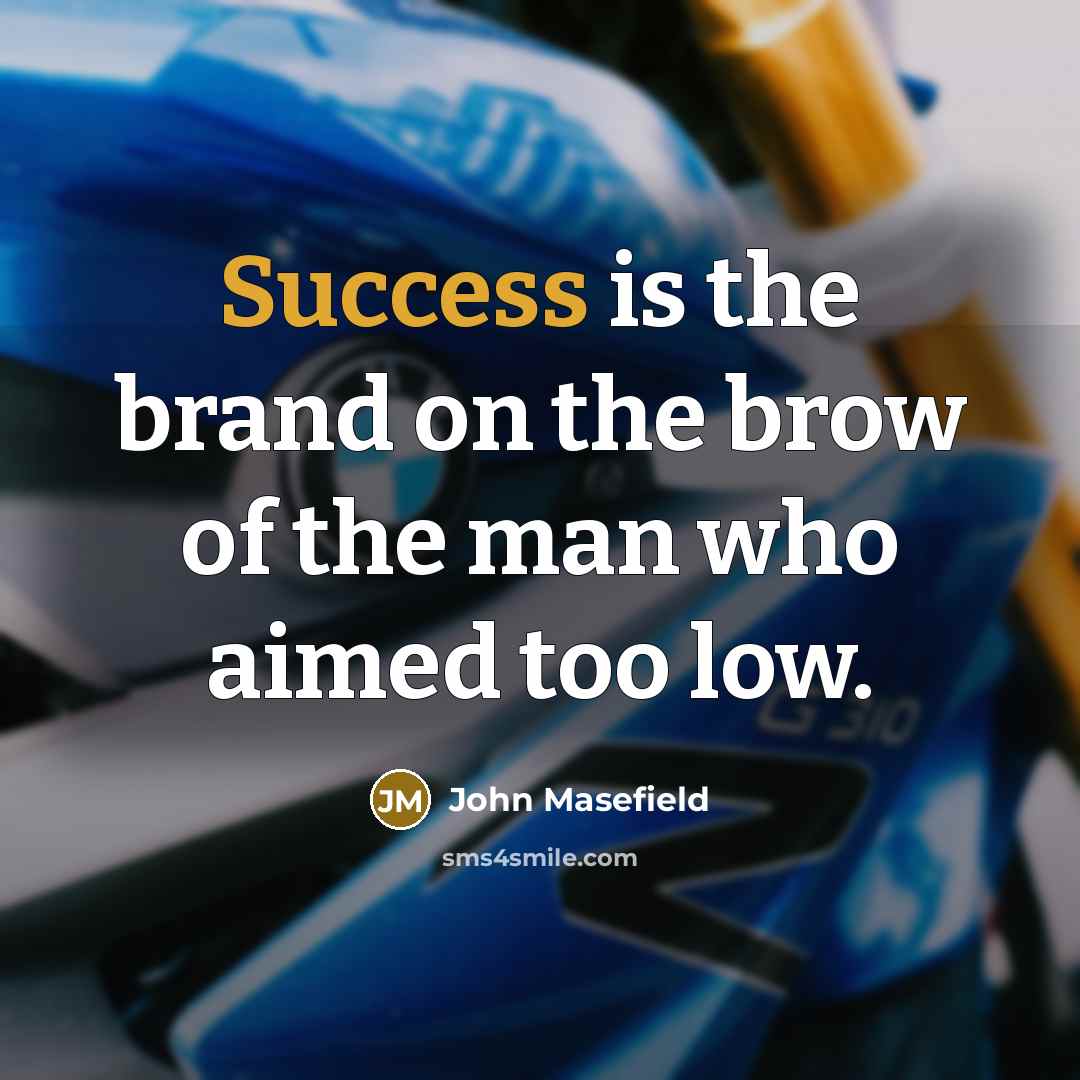 “Success is the brand on the brow of the man…” quote by John Masefield