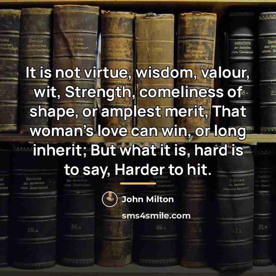“It is not virtue, wisdom, valour, wit, Strength, comeliness of…” quote by John Milton
