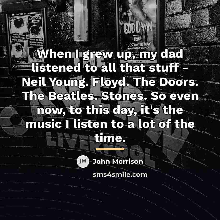 “When I grew up, my dad listened to all that…” quote by John Morrison