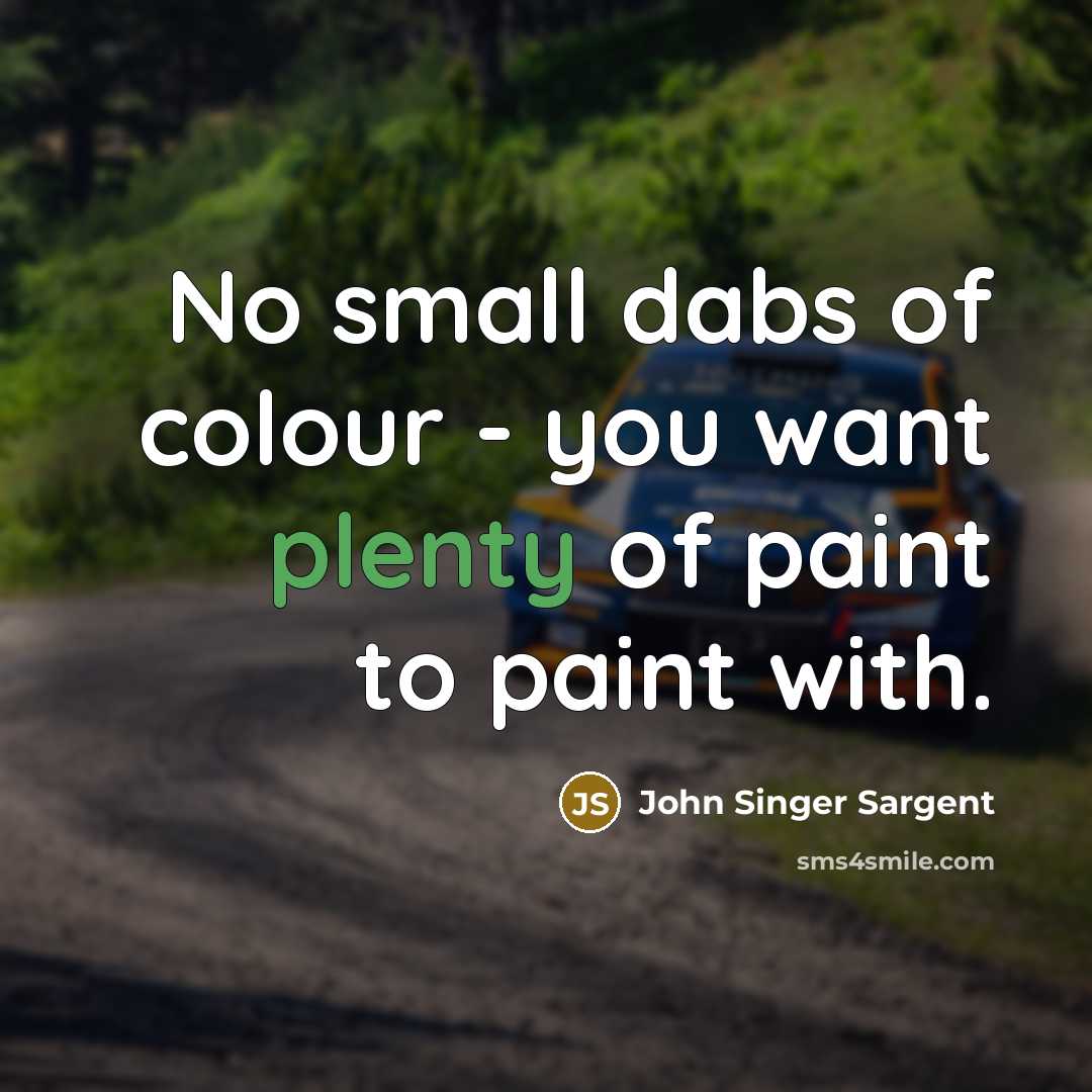 “No small dabs of colour - you want plenty of paint to paint with.” quote by John Singer Sargent