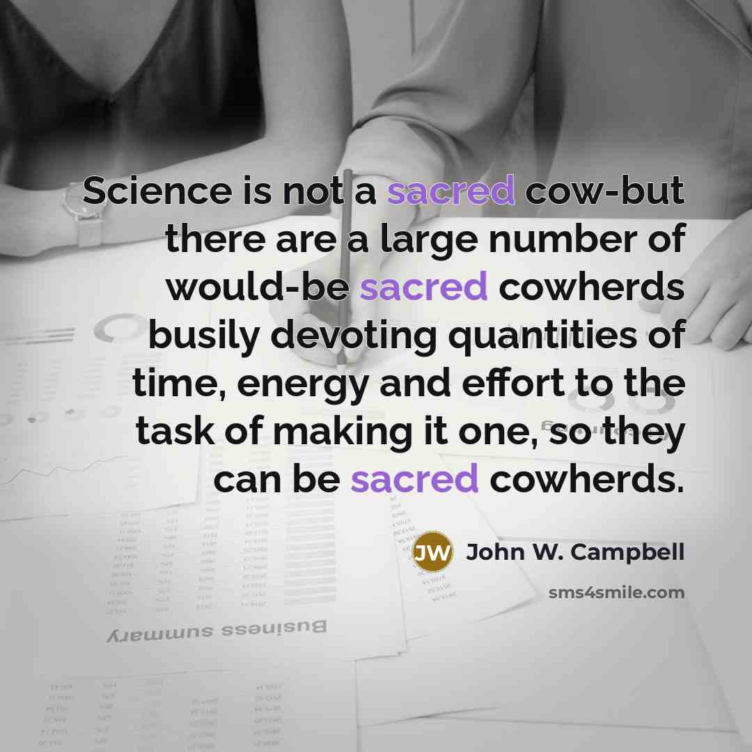 “Science is not a sacred cow-but there are a large…” quote by John W. Campbell