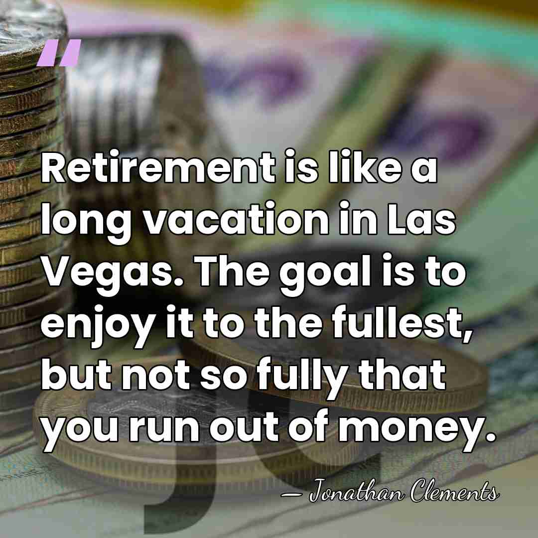 Retirement is like a long vacation in Las Vegas. The goal is&hellip; - Jonathan Clements