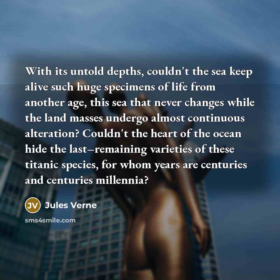 “With its untold depths, couldn't the sea keep alive such…” quote by Jules Verne