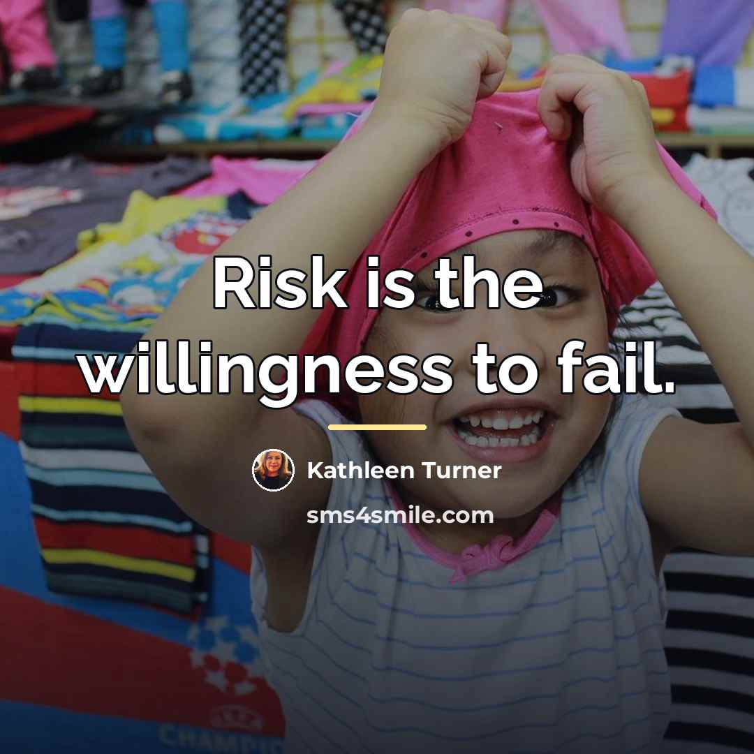 “Risk is the willingness to fail.…” quote by Kathleen Turner