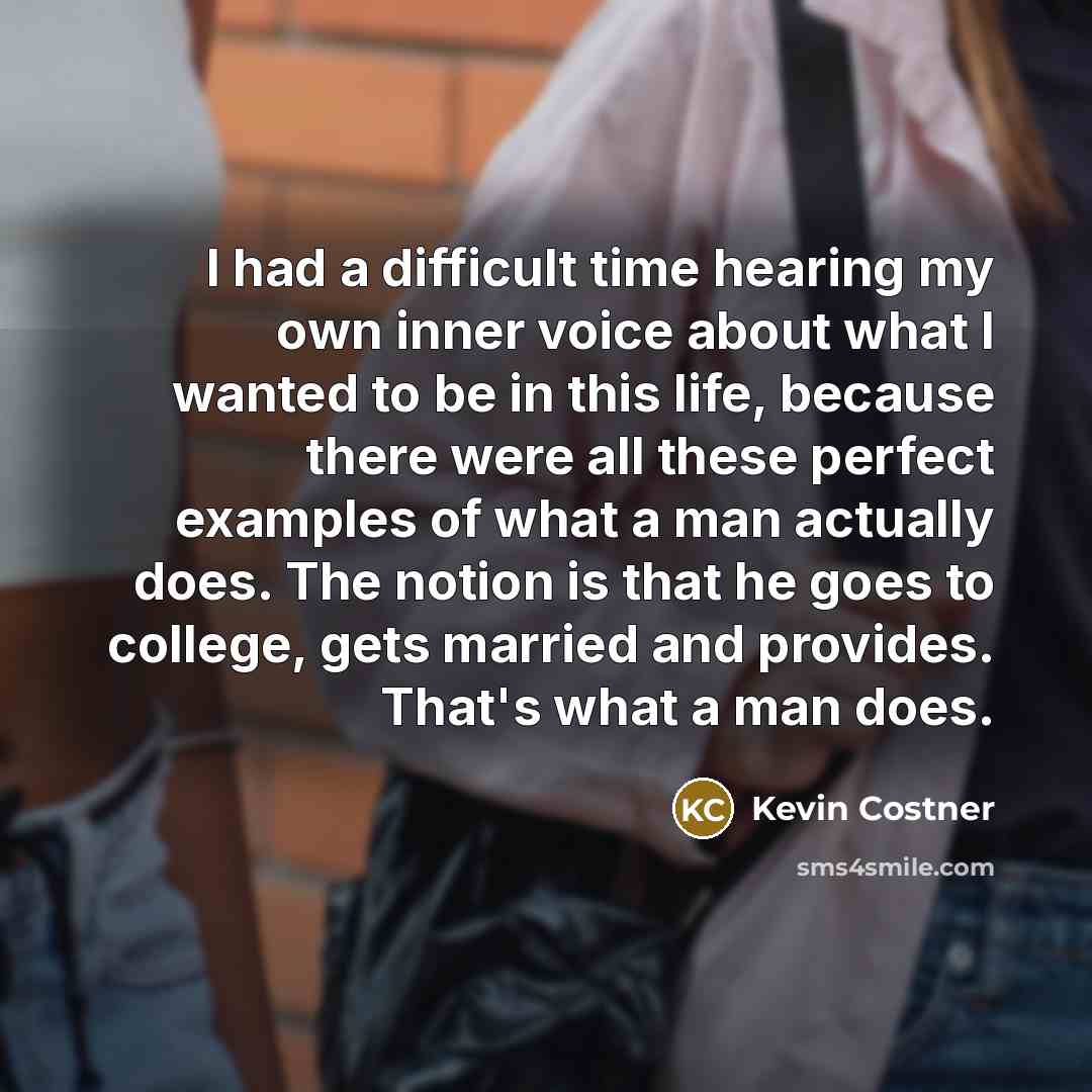 “I had a difficult time hearing my own inner voice…” quote by Kevin Costner