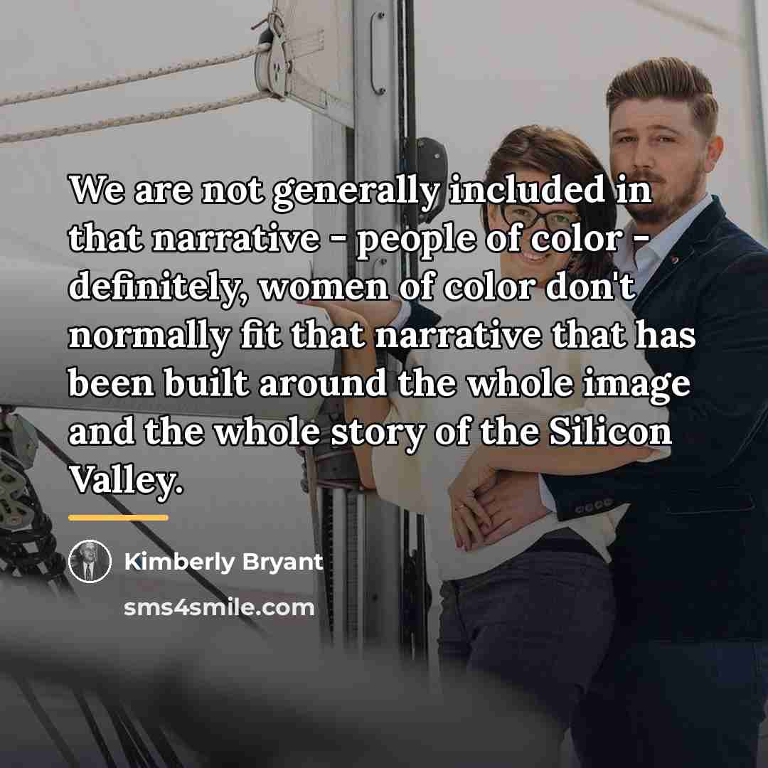 “We are not generally included in that narrative - people…” quote by Kimberly Bryant
