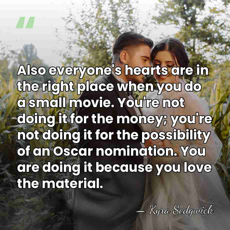 Also everyone's hearts are in the right place when you do a&hellip; - Kyra Sedgwick