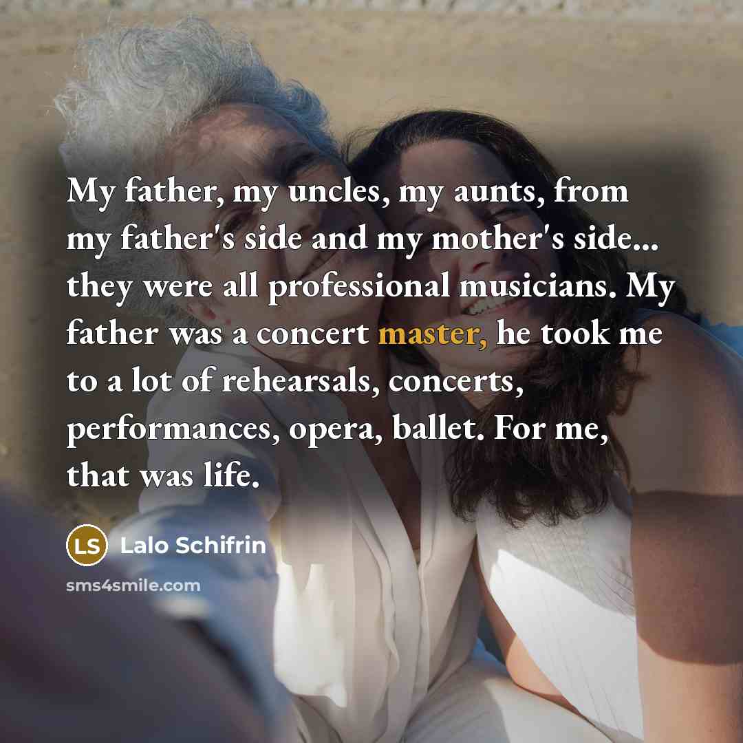 “My father, my uncles, my aunts, from my father's side…” quote by Lalo Schifrin