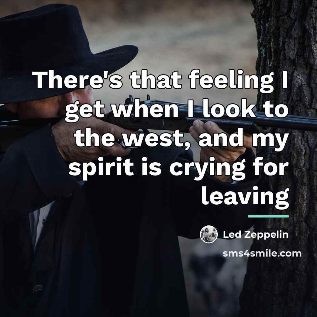 “There's that feeling I get when I look to the…” quote by Led Zeppelin