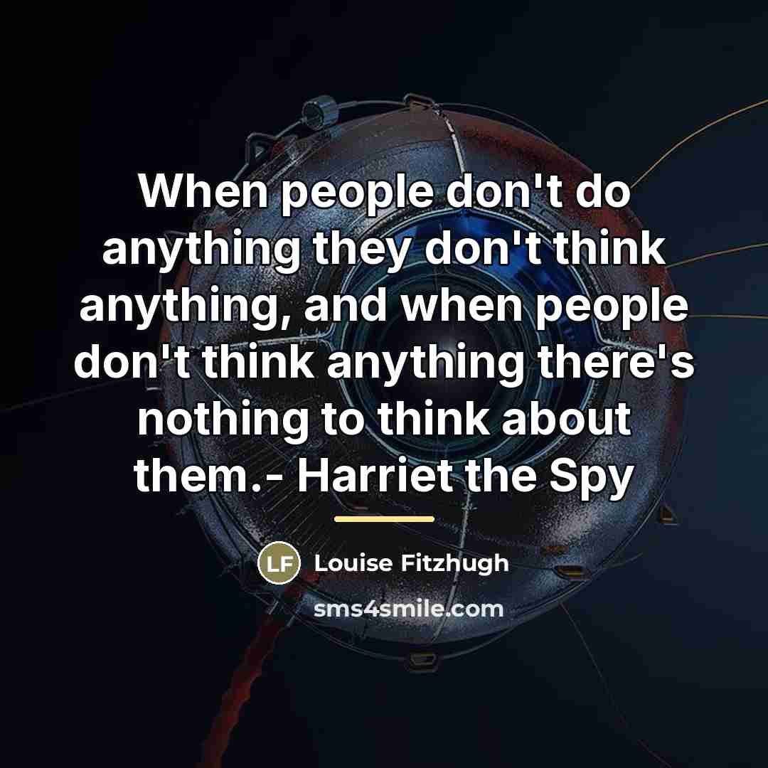 “When people don't do anything they don't think anything, and…” quote by Louise Fitzhugh