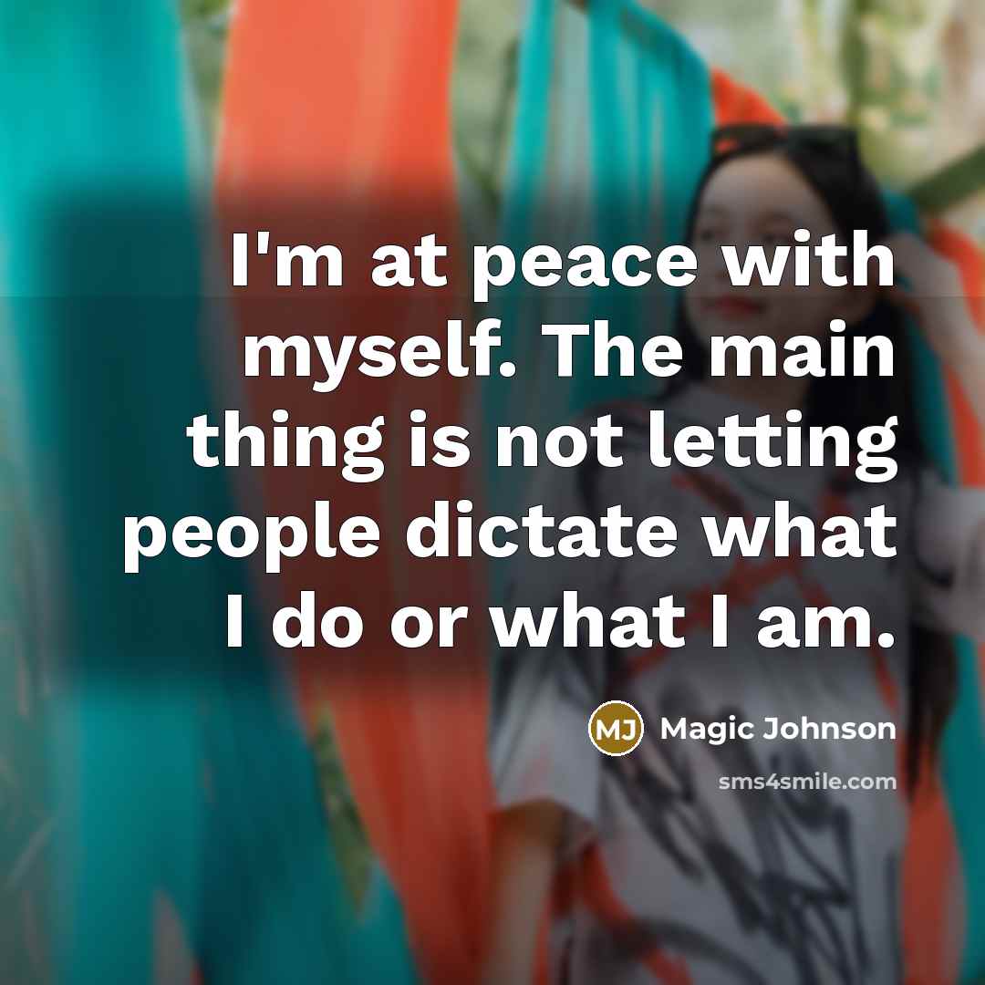 “I'm at peace with myself. The main thing is not…” quote by Magic Johnson