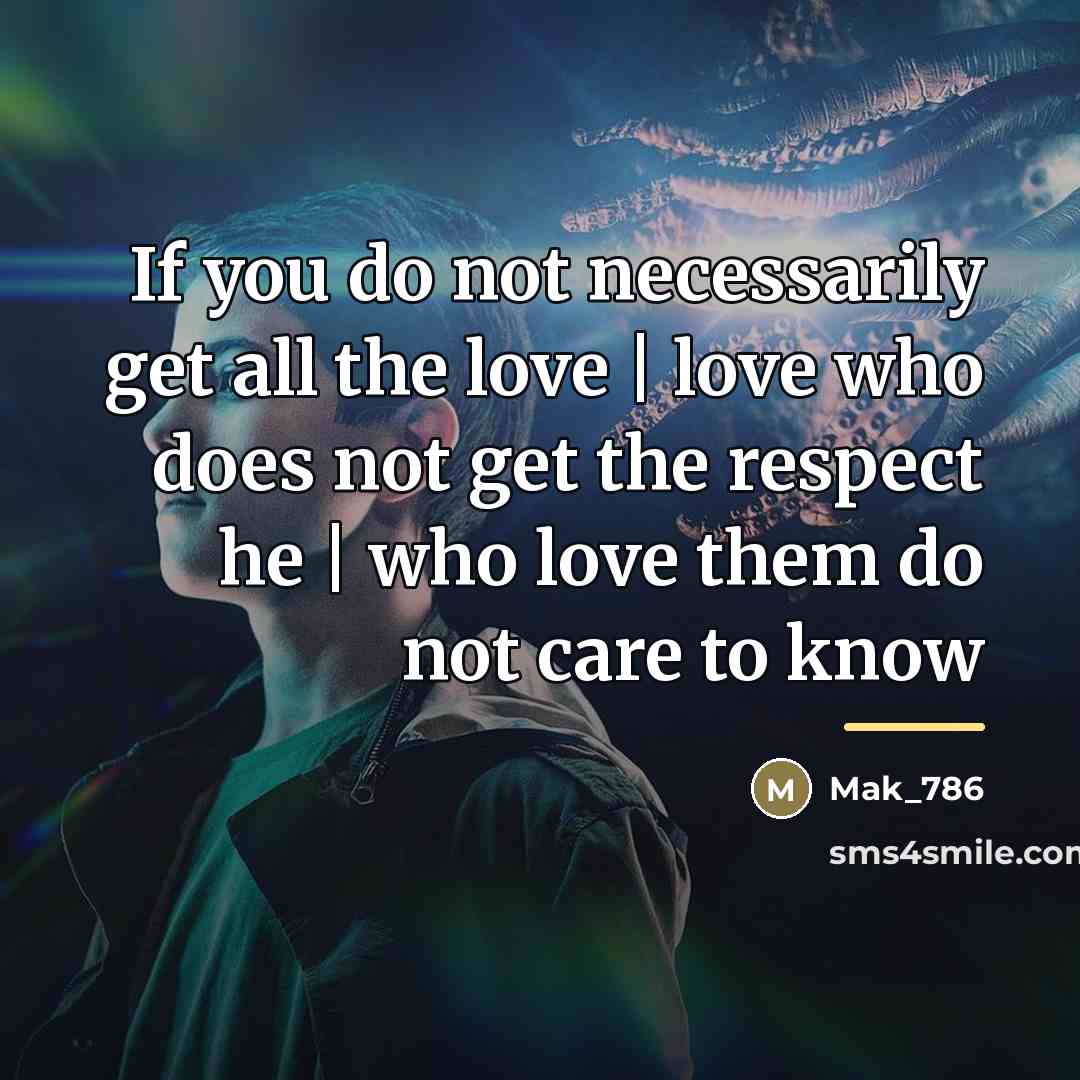 “If you do not necessarily get all the love |…” quote by Mak_786