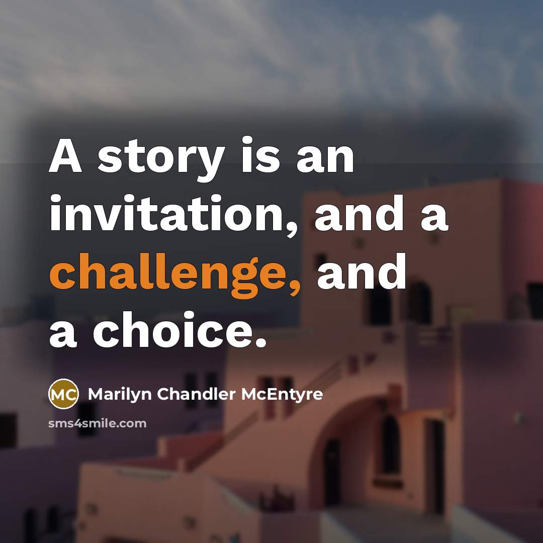 “A story is an invitation, and a challenge, and a…” quote by Marilyn Chandler McEntyre