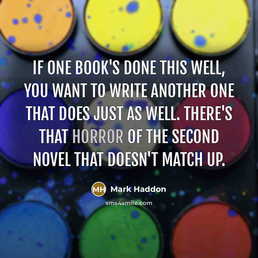 “If one book's done this well, you want to write…” quote by Mark Haddon