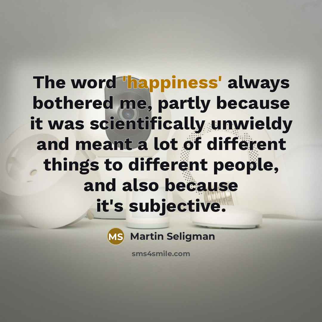 “The word 'happiness' always bothered me, partly because it was…” quote by Martin Seligman