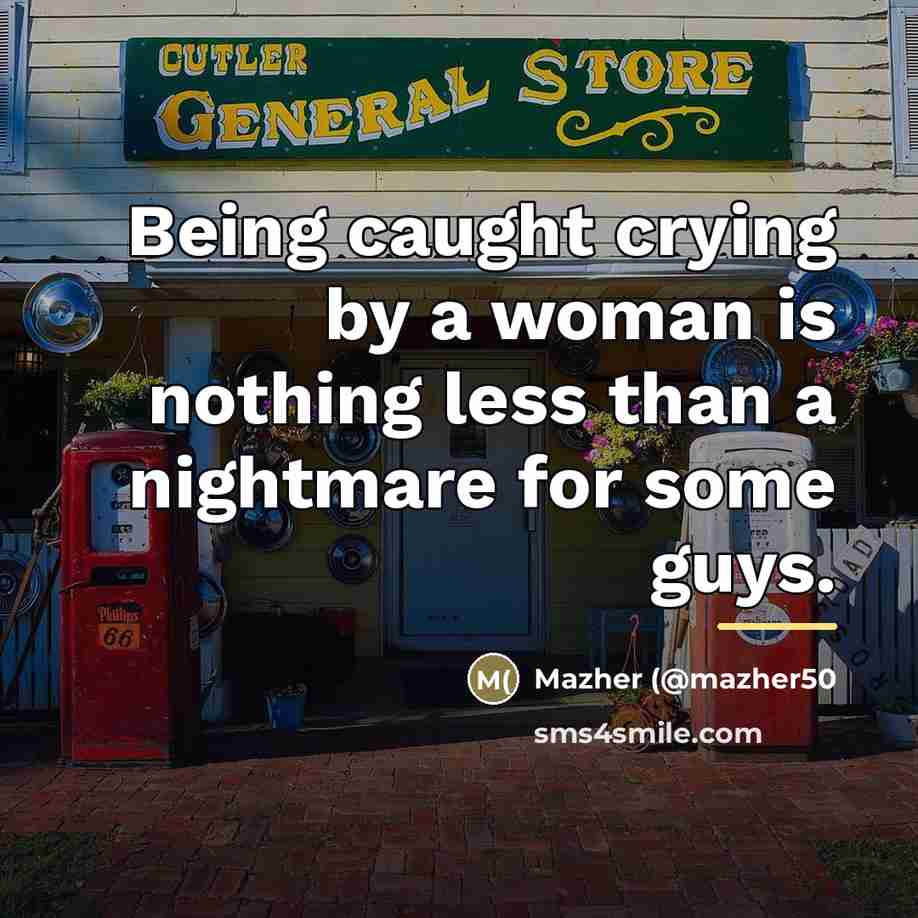 “Being caught crying by a woman is nothing less than…” quote by Mazher (@mazher50