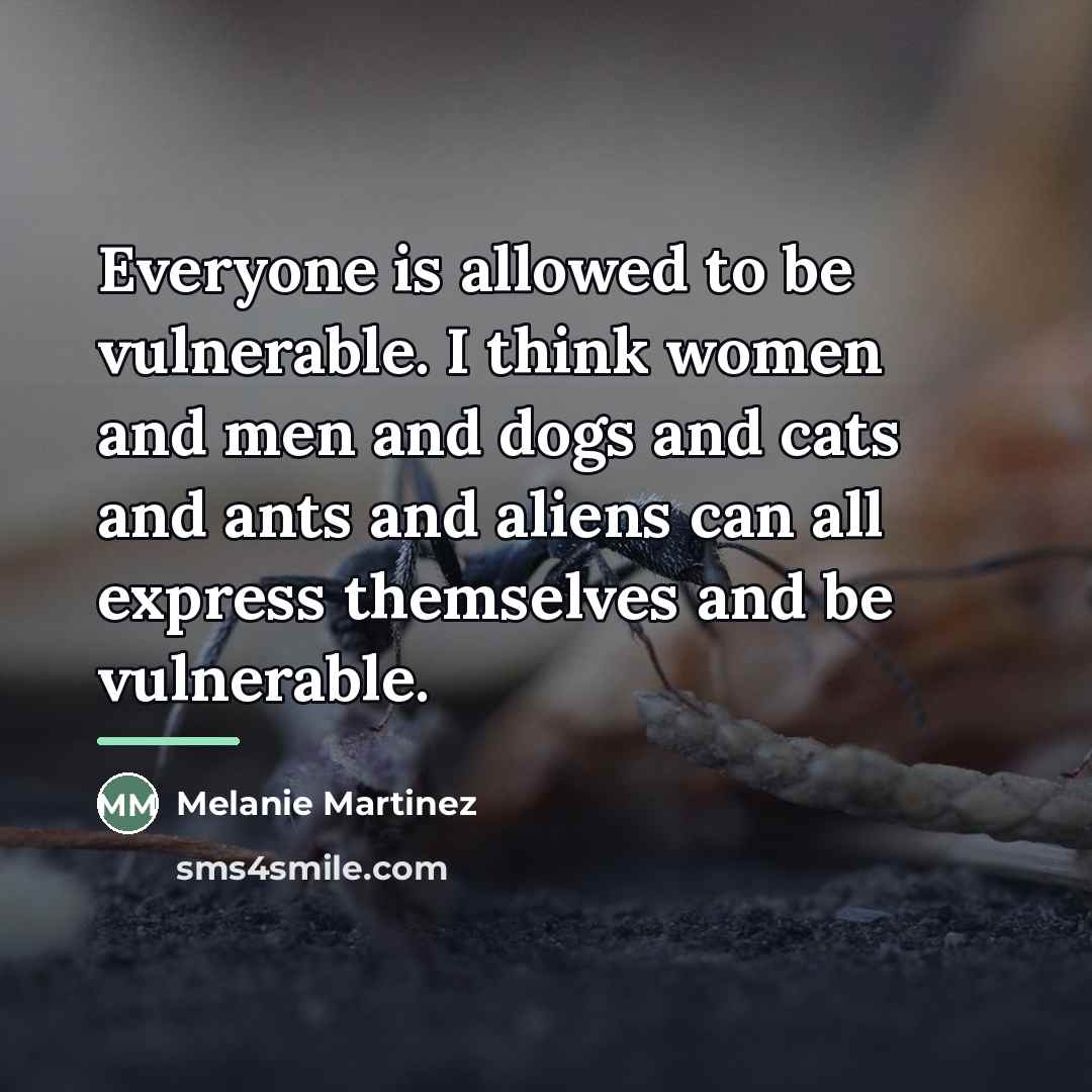 “Everyone is allowed to be vulnerable. I think women and…” quote by Melanie Martinez