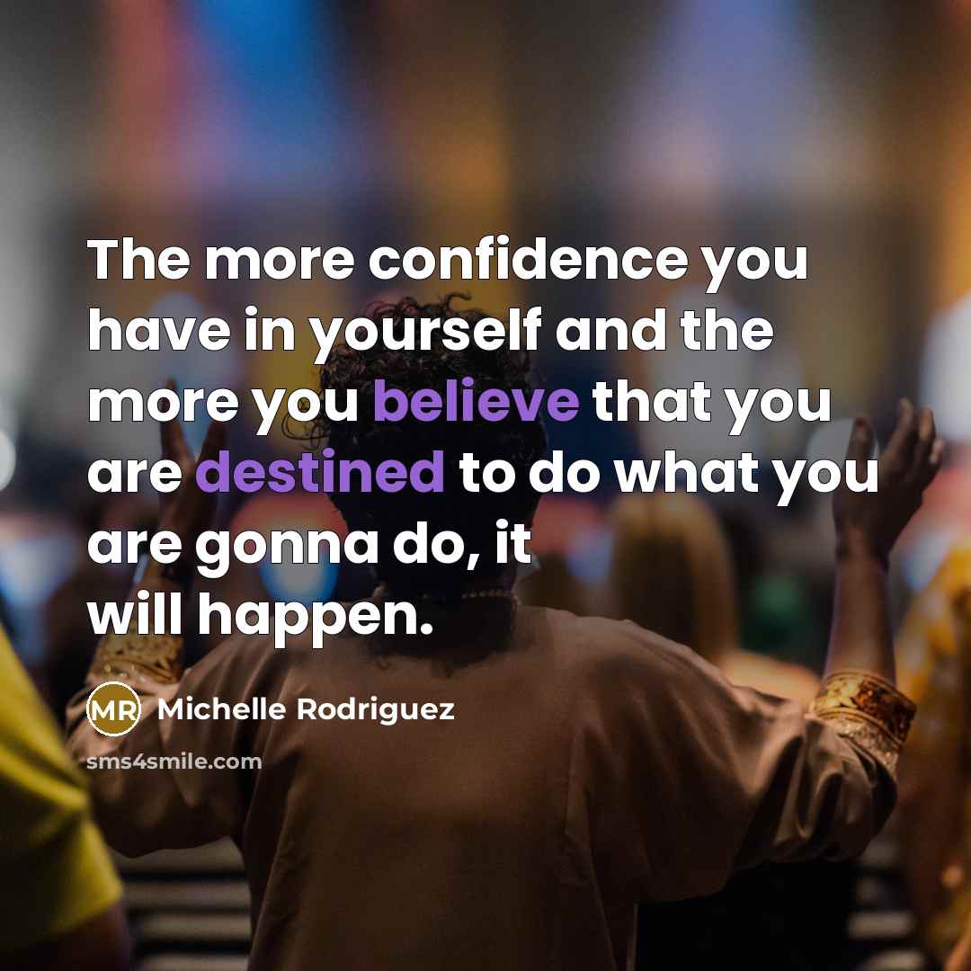 “The more confidence you have in yourself and the more…” quote by Michelle Rodriguez