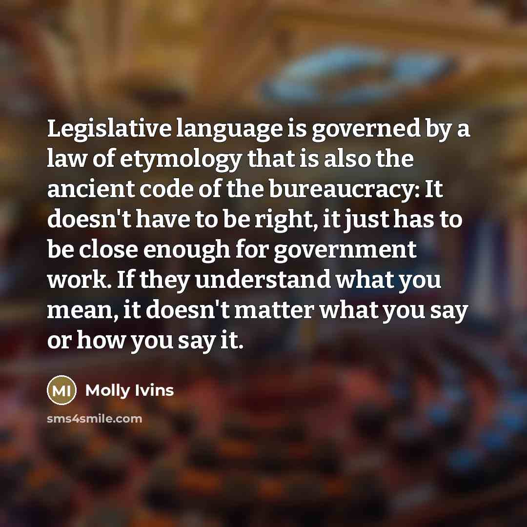 “Legislative language is governed by a law of etymology that…” quote by Molly Ivins