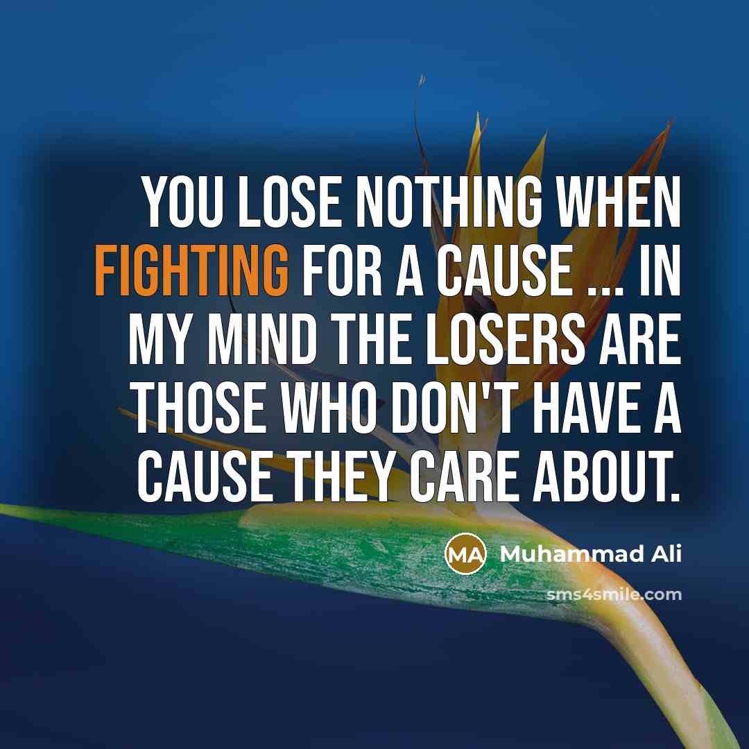 “You lose nothing when fighting for a cause ... In…” quote by Muhammad Ali