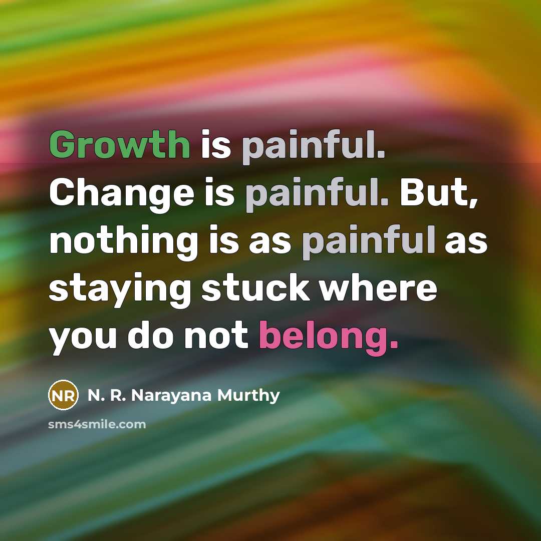 “Growth is painful. Change is painful. But, nothing is as…” quote by N. R. Narayana Murthy
