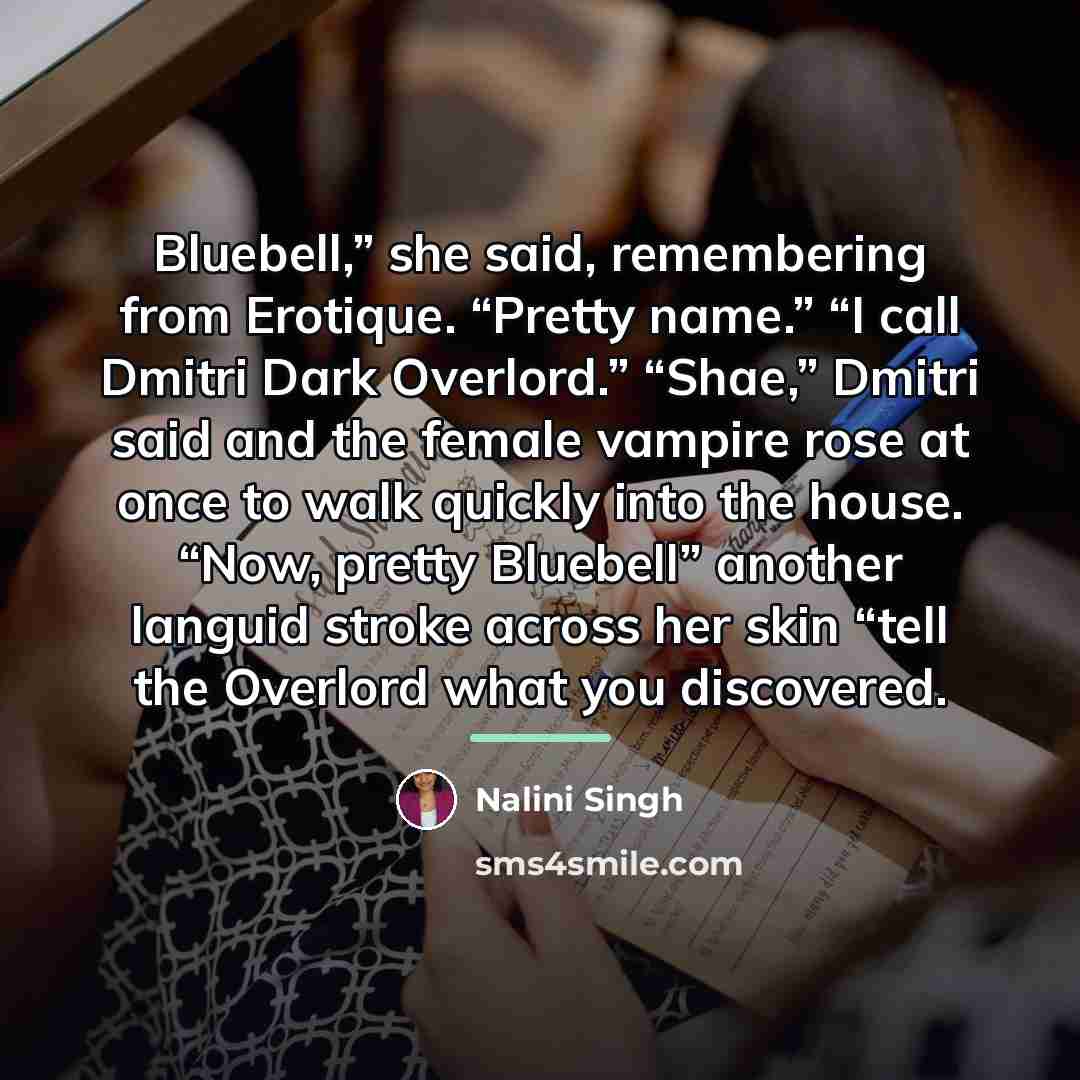 “Bluebell,” she said, remembering from Erotique. “Pretty name.” “I call…” quote by Nalini Singh