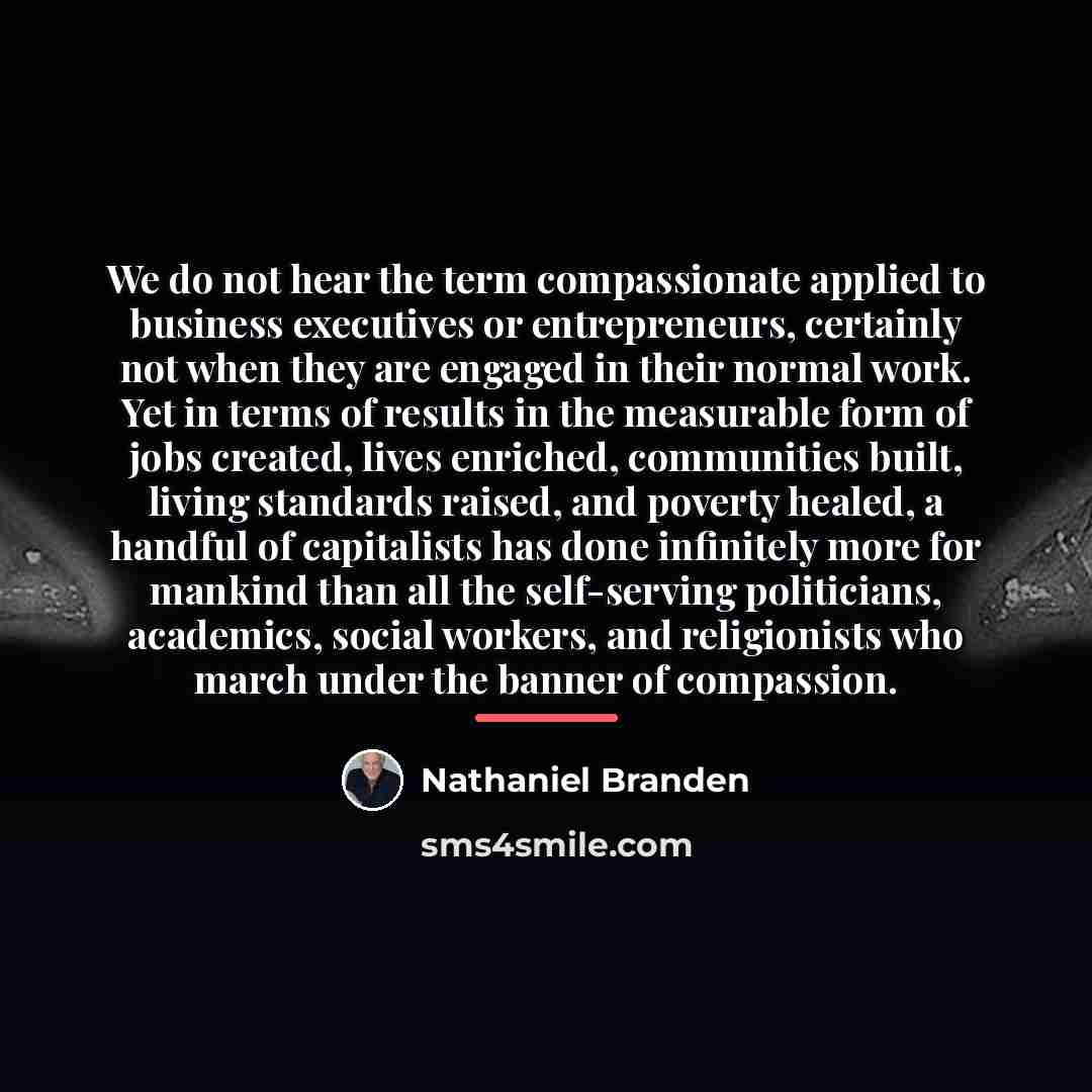 “We do not hear the term compassionate applied to business…” quote by Nathaniel Branden