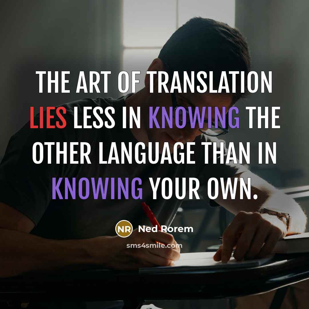 “The art of translation lies less in knowing the other…” quote by Ned Rorem