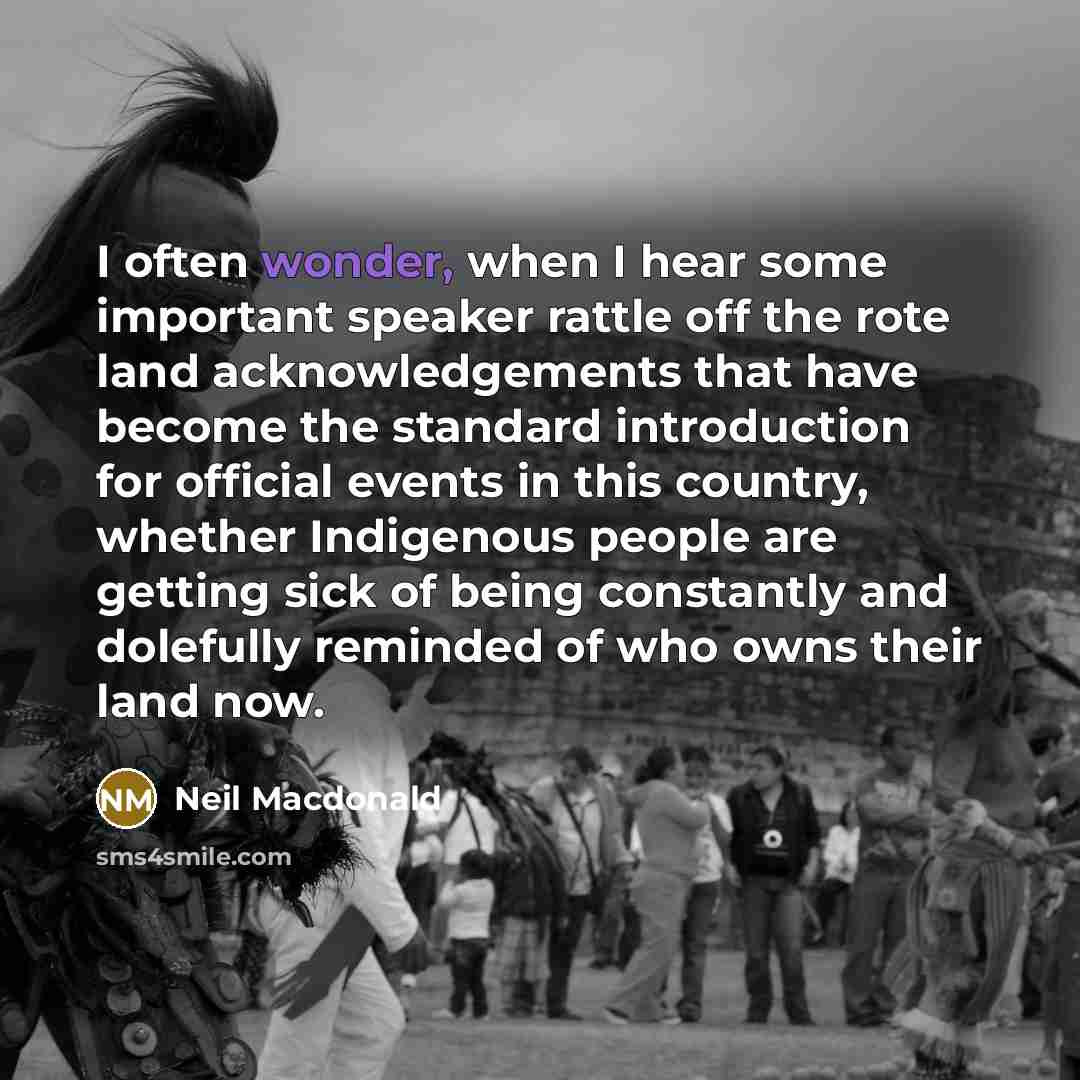 “I often wonder, when I hear some important speaker rattle…” quote by Neil Macdonald