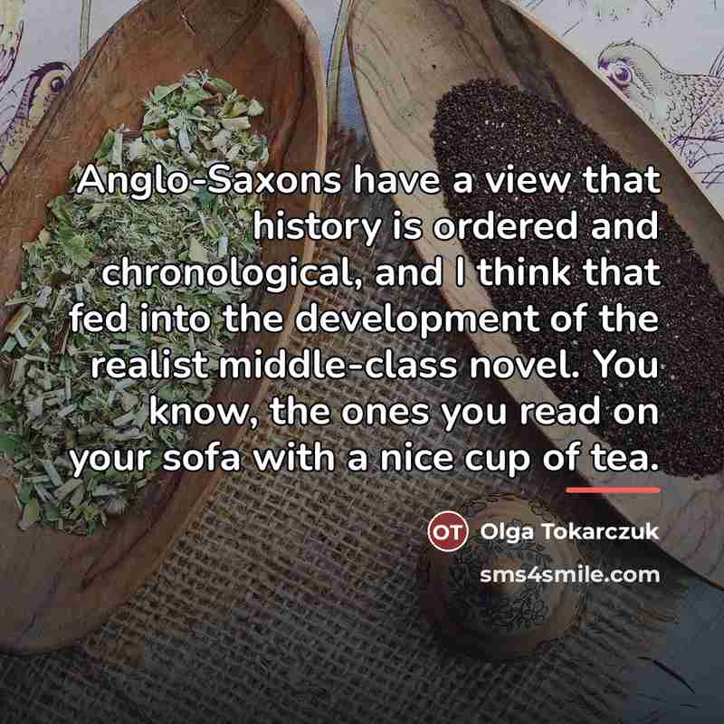 “Anglo-Saxons have a view that history is ordered and chronological,…” quote by Olga Tokarczuk