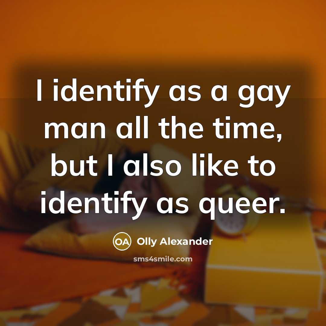 “I identify as a gay man all the time, but…” quote by Olly Alexander