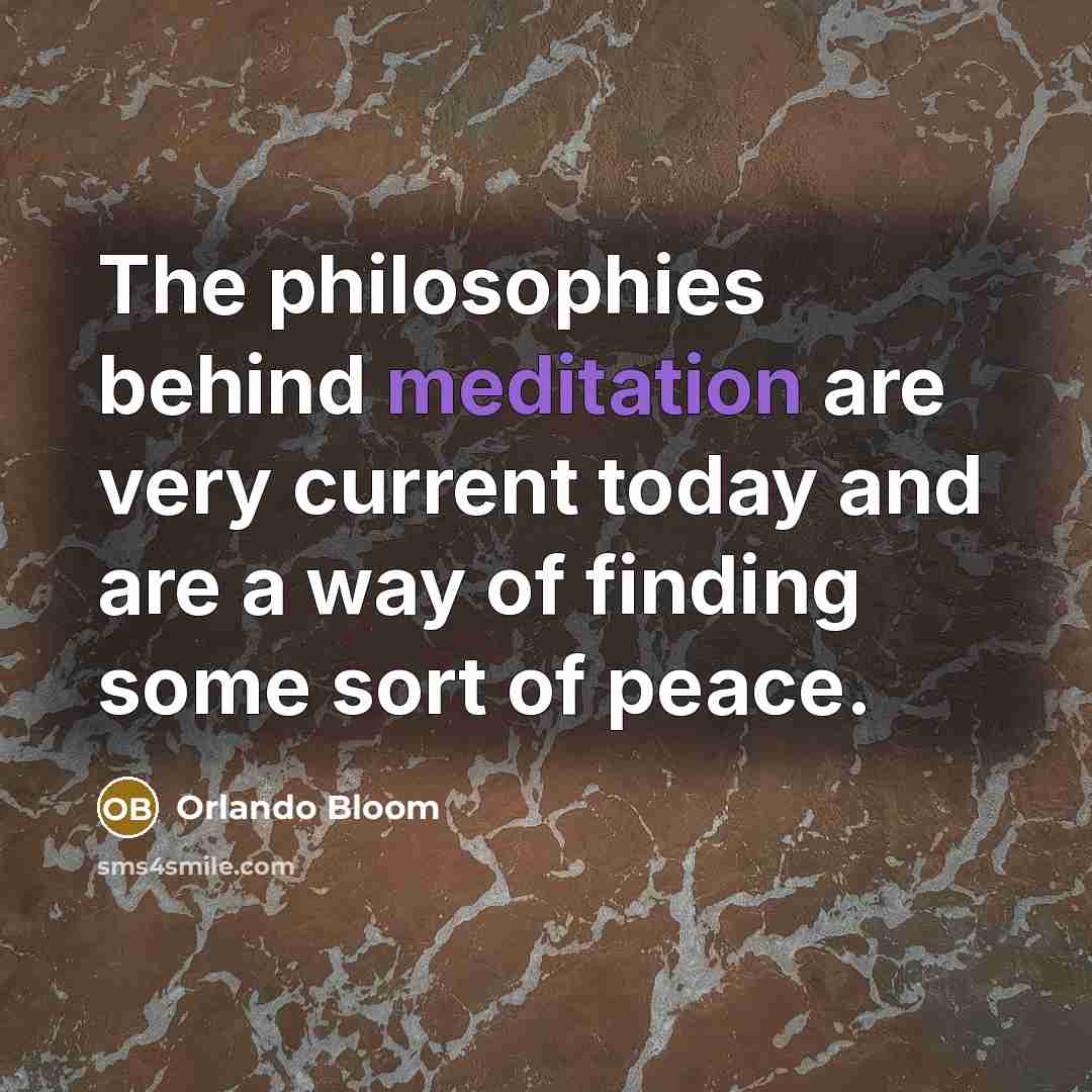 “The philosophies behind meditation are very current today and are…” quote by Orlando Bloom