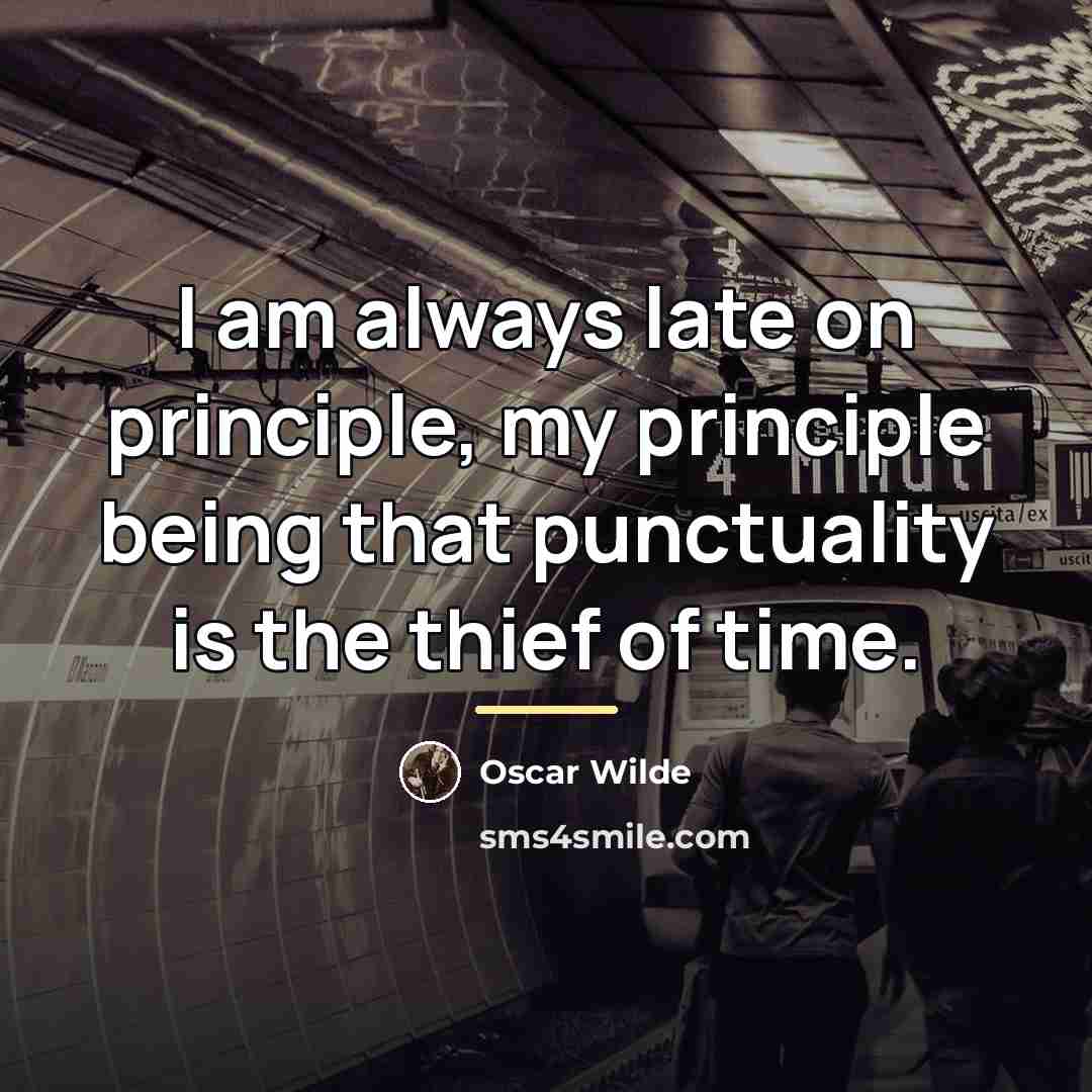 “I am always late on principle, my principle being that…” quote by Oscar Wilde