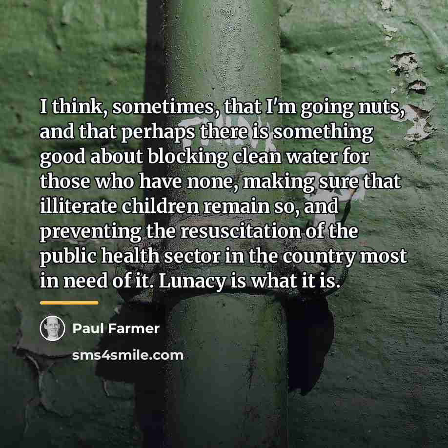 “I think, sometimes, that I'm going nuts, and that perhaps…” quote by Paul Farmer