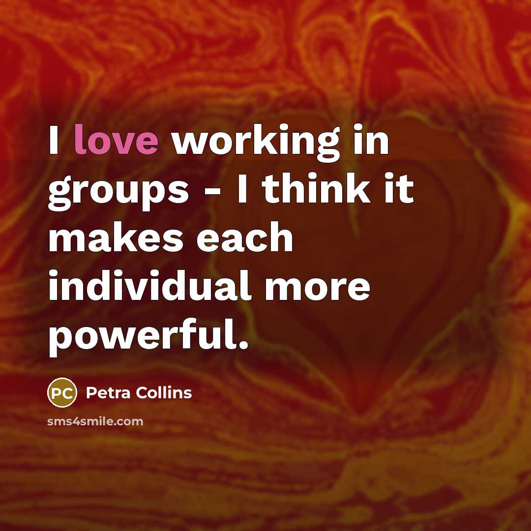 “I love working in groups - I think it makes…” quote by Petra Collins