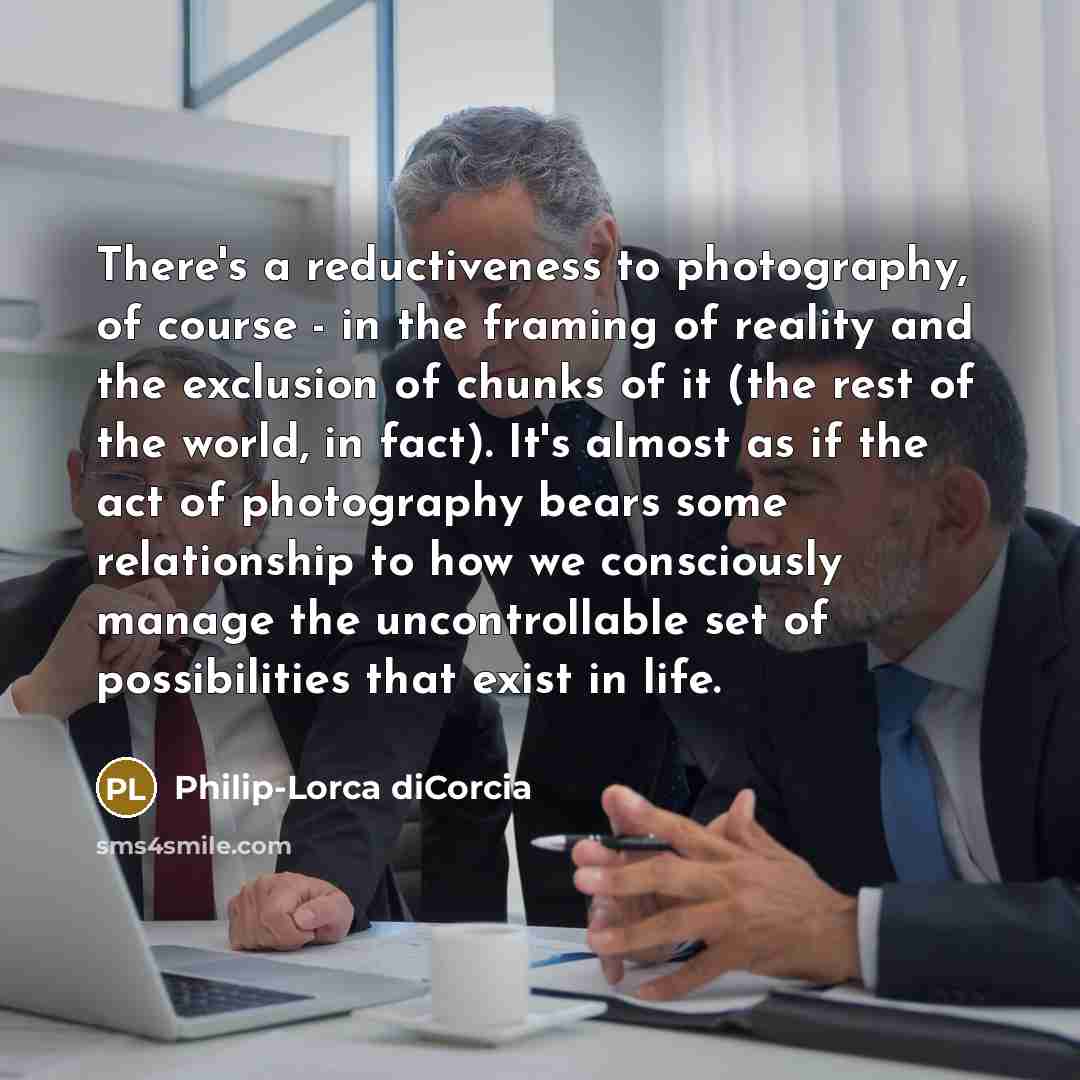 “There's a reductiveness to photography, of course - in the…” quote by Philip-Lorca diCorcia