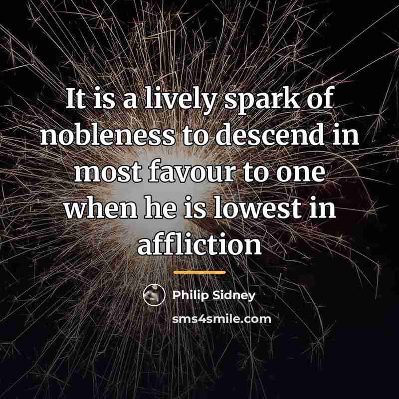 “It is a lively spark of nobleness to descend in…” quote by Philip Sidney