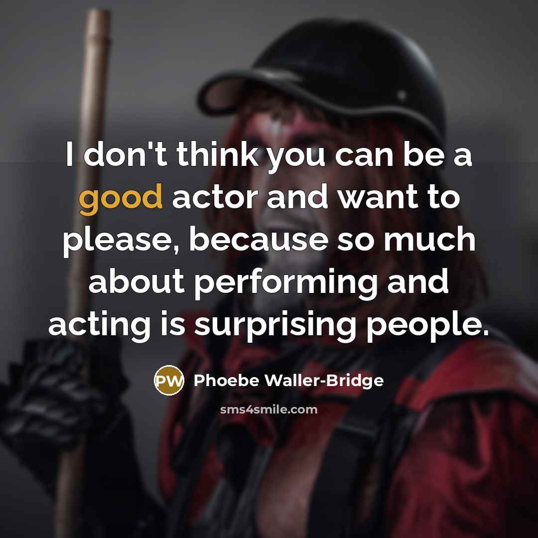 “I don't think you can be a good actor and…” quote by Phoebe Waller-Bridge