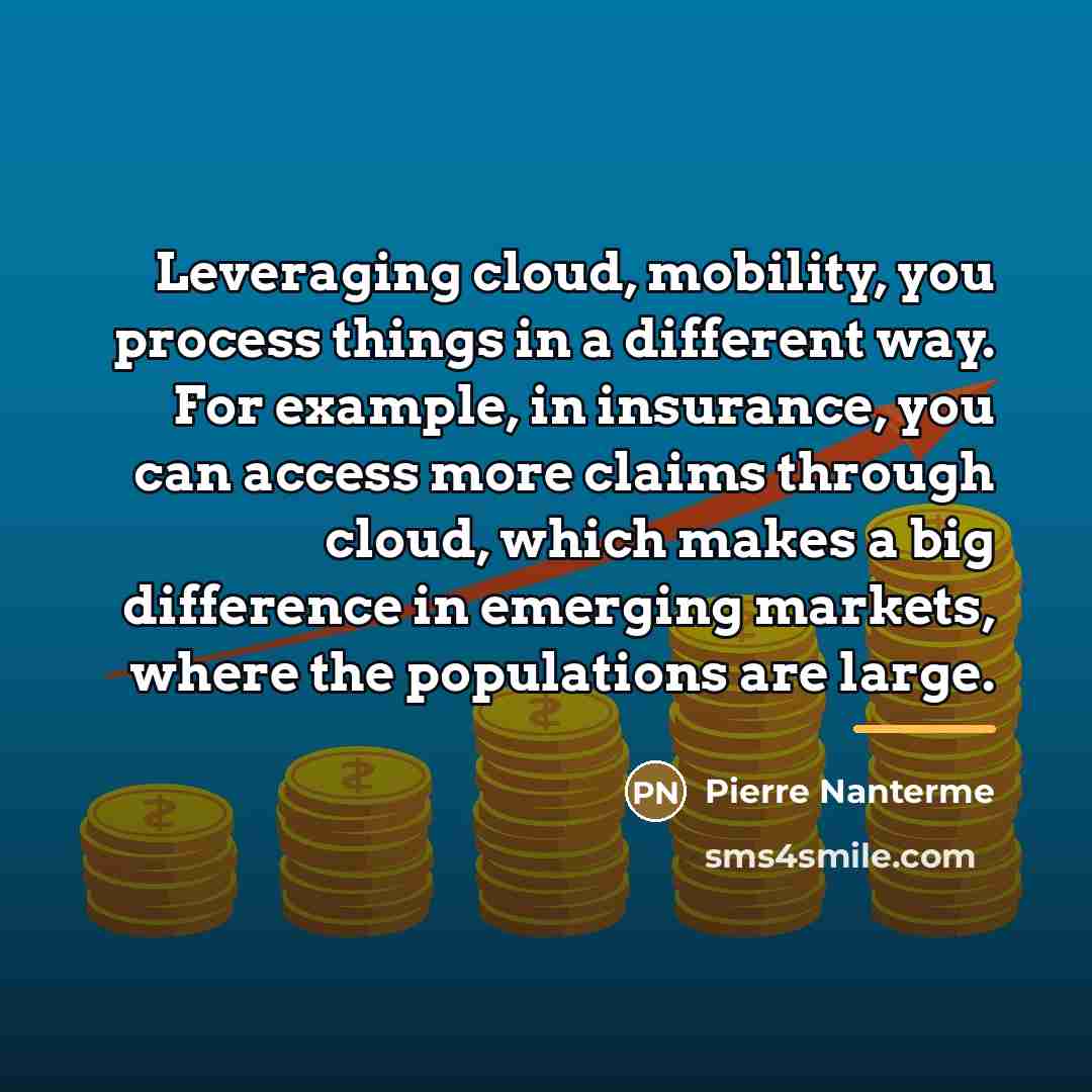 “Leveraging cloud, mobility, you process things in a different way.…” quote by Pierre Nanterme
