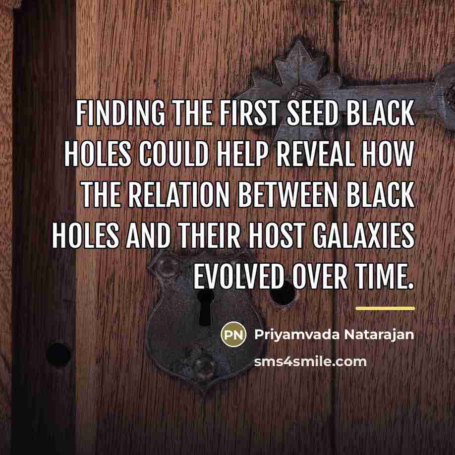 “Finding the first seed black holes could help reveal how…” quote by Priyamvada Natarajan