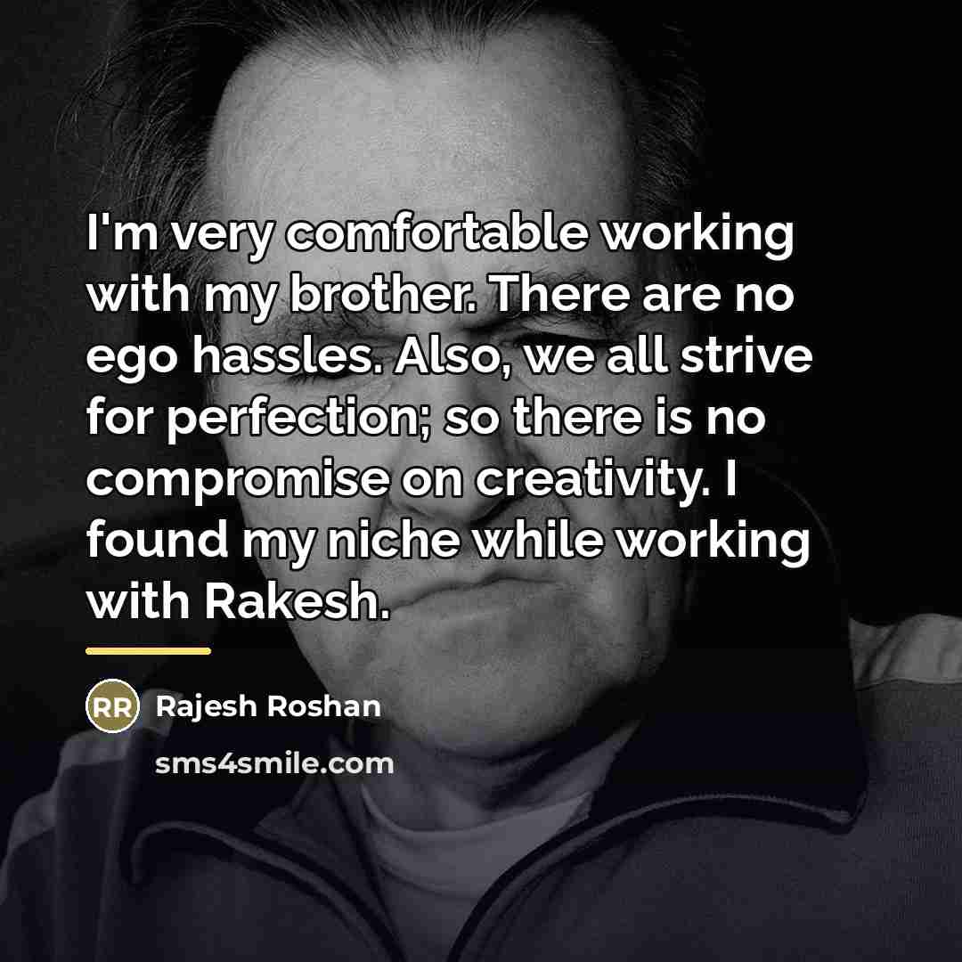 “I'm very comfortable working with my brother. There are no…” quote by Rajesh Roshan
