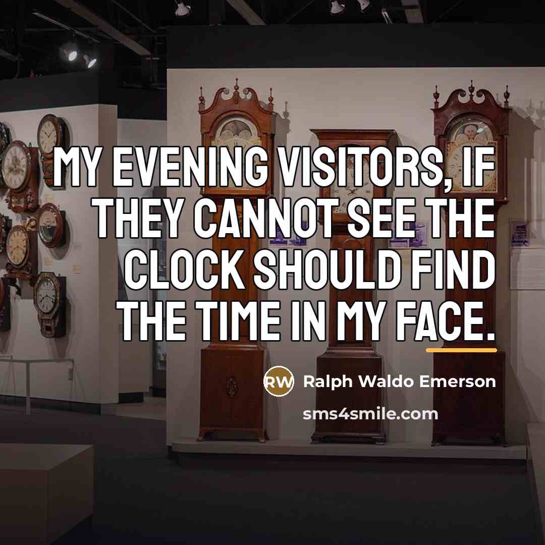 “My evening visitors, if they cannot see the clock should…” quote by Ralph Waldo Emerson