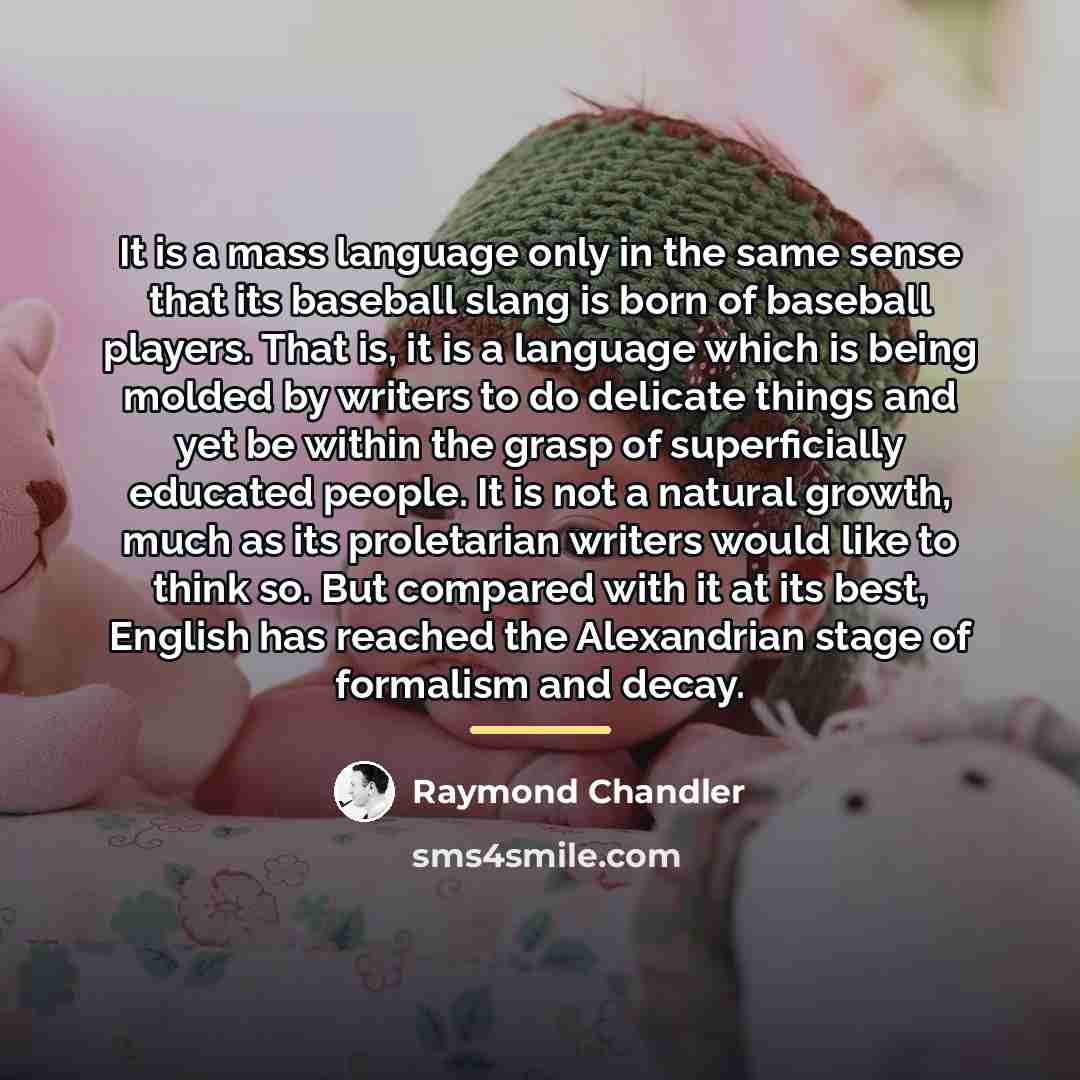 “It is a mass language only in the same sense…” quote by Raymond Chandler