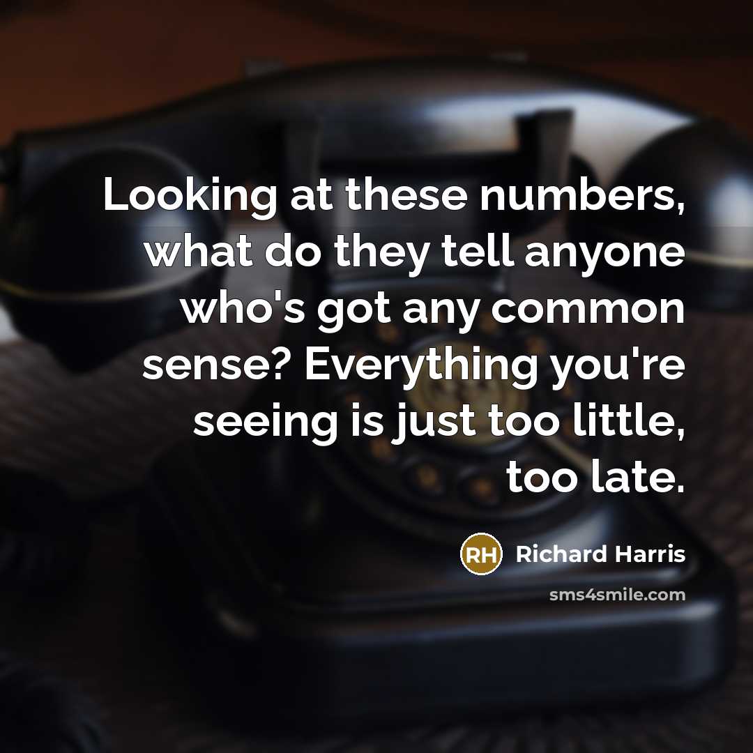 “Looking at these numbers, what do they tell anyone who's…” quote by Richard Harris