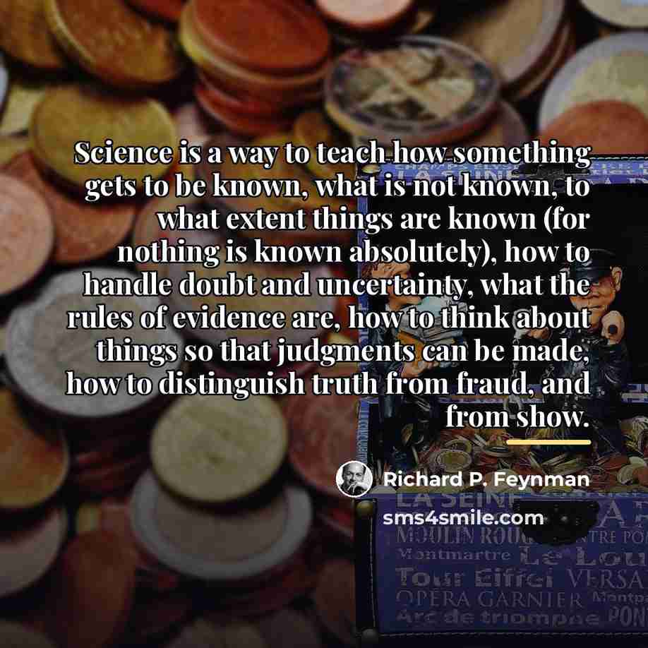 “Science is a way to teach how something gets to…” quote by Richard P. Feynman