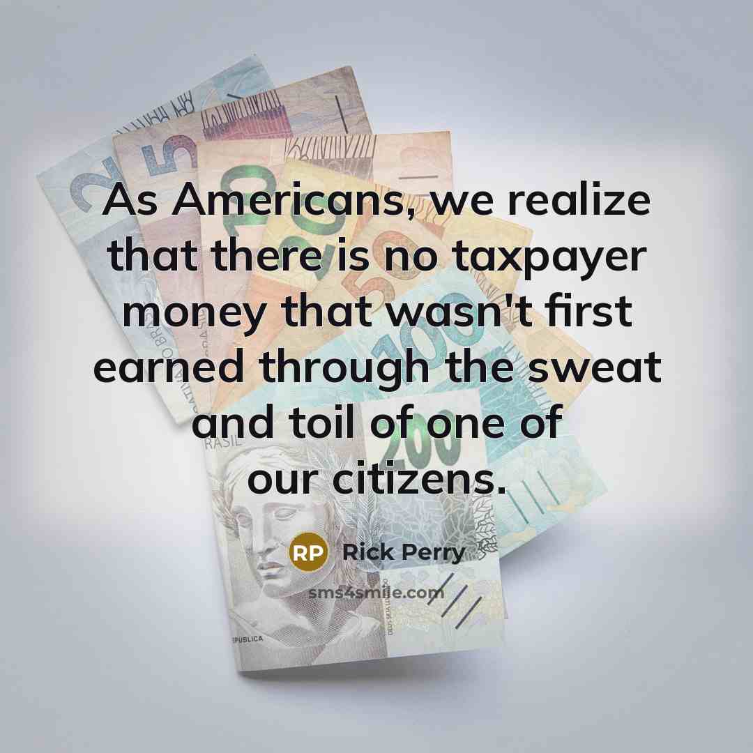 “As Americans, we realize that there is no taxpayer money…” quote by Rick Perry