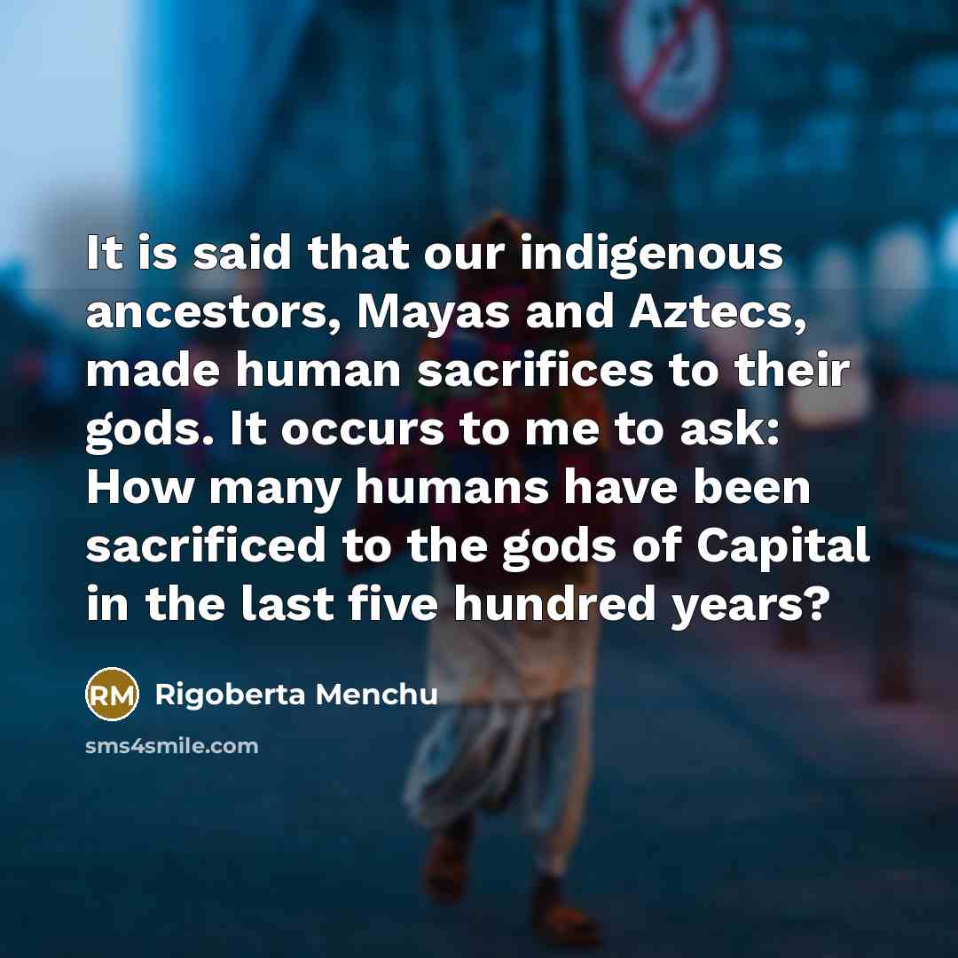 “It is said that our indigenous ancestors, Mayas and Aztecs,…” quote by Rigoberta Menchu
