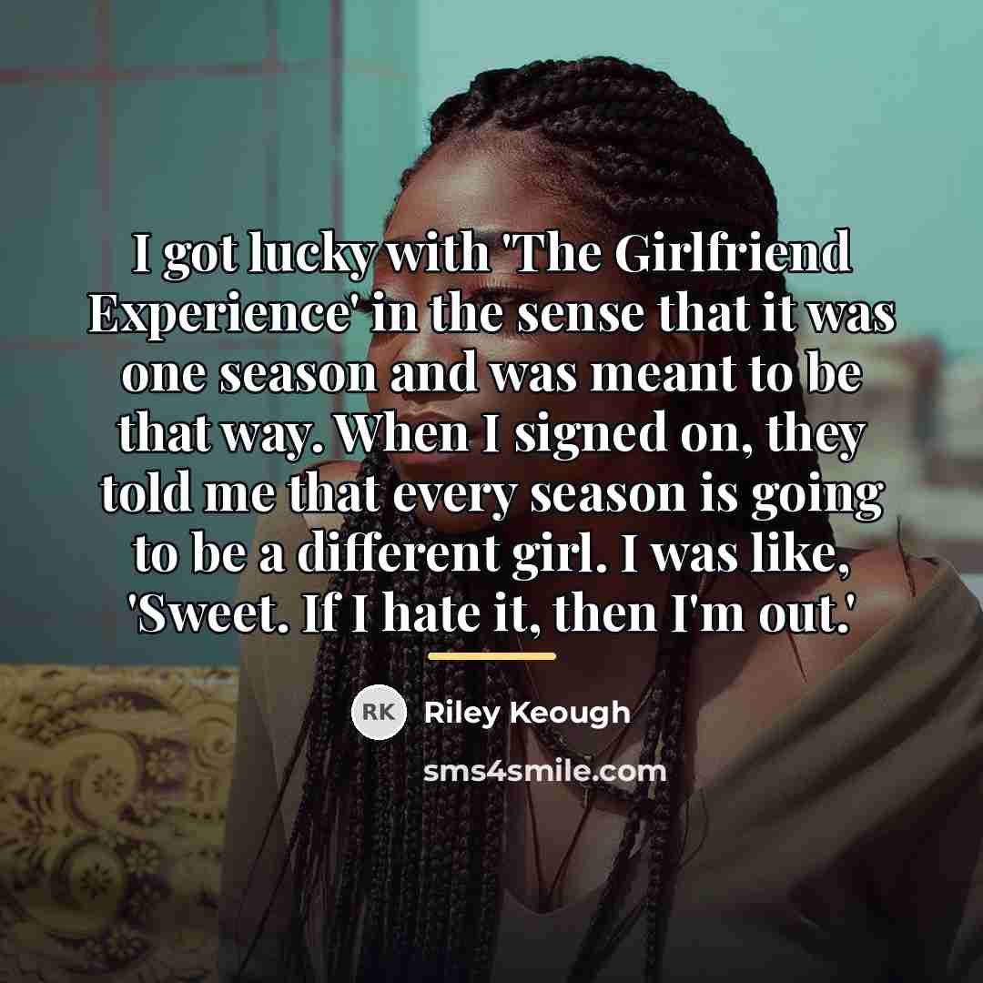 “I got lucky with 'The Girlfriend Experience' in the sense…” quote by Riley Keough